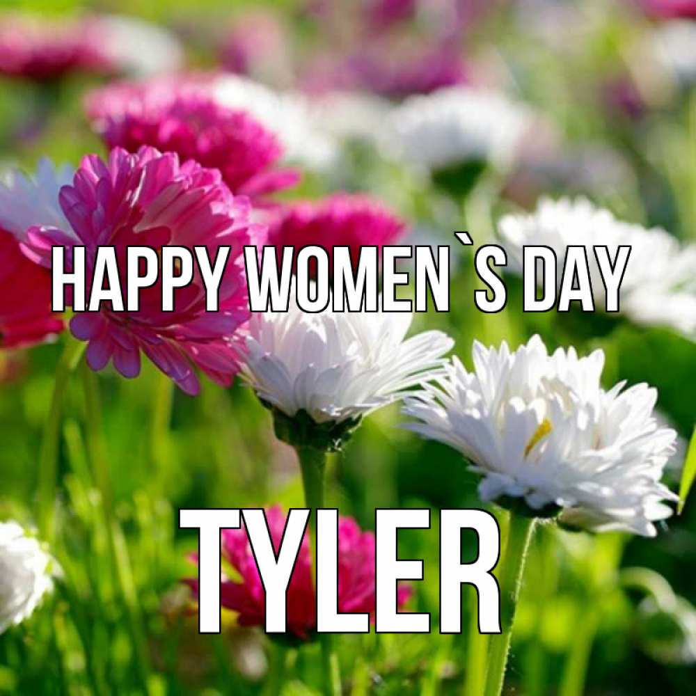 Greetings card с именем, Tyler happy women`s day международный женский день 1 Greetings with text for free download 